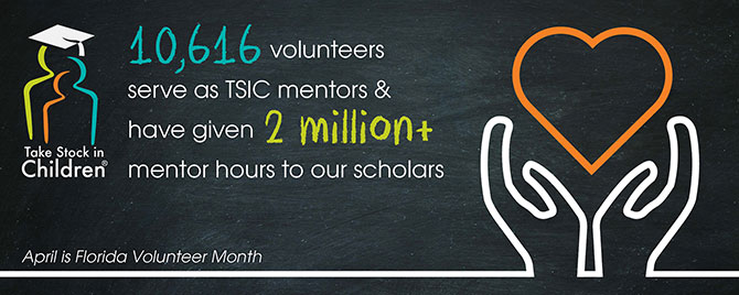 10 thousand 6 hundred and 16 volunteers serve as Take Stock in Children mentors and have given over 2 million mentor hours to our schools. April is Florida Volunteer Month and we need volunteers like you!